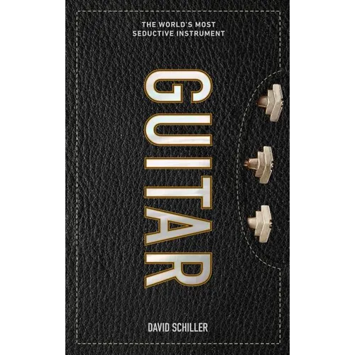 Guitar: The World's Most Seductive Instrument - Hardcover