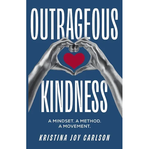Outrageous Kindness: A Mindset. A Method. A Movement. - Paperback