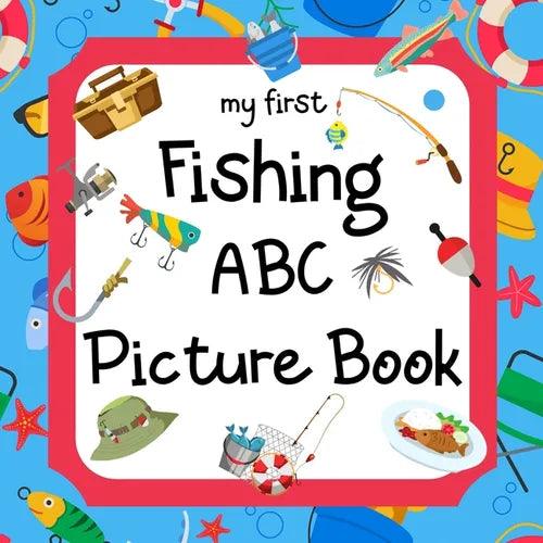 My First Fishing ABC Picture Book: A Learning Guide for Young Anglers - Paperback