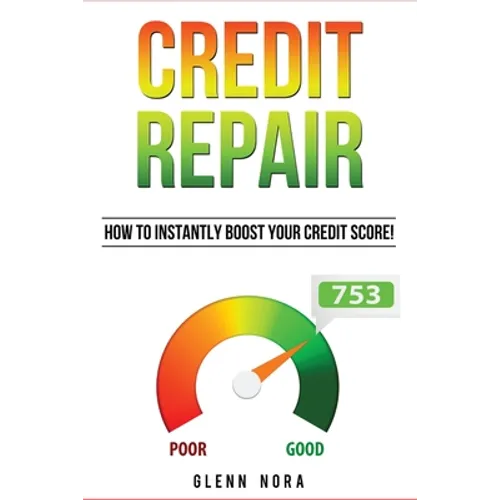 Credit Repair: How to Instantly Boost Your Credit Score! - Paperback