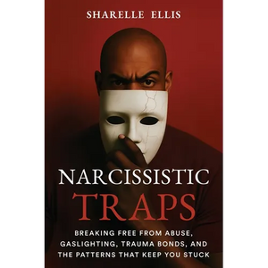 Narcissistic Traps: Breaking Free From Abuse, Gaslighting, Trauma Bonds, and the Patterns that Keep You Stuck - Paperback