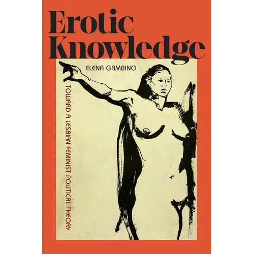 Erotic Knowledge: Toward a Lesbian Feminist Political Theory - Hardcover