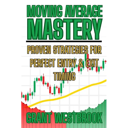Moving Average Mastery: Proven Strategies for Perfect Entry & Exit Timing - Paperback