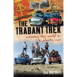 The Trabant Trek: Crossing the World in a Plastic Car - Paperback
