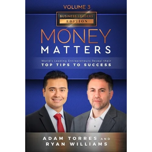 Money Matters: World's Leading Entrepreneurs Reveal Their Top Tips To Success (Business Leaders Vol.3 - Edition 6) - Paperback