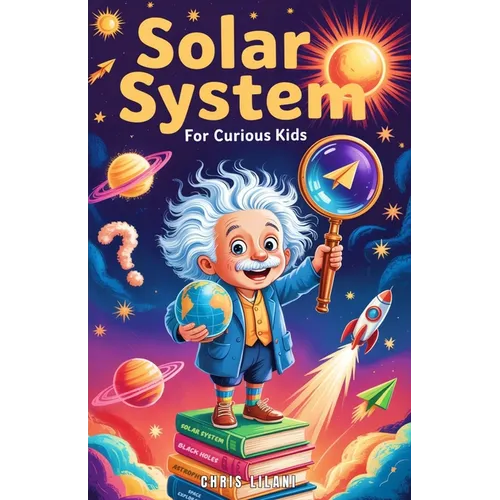 Solar System for Curious Kids: A Journey Through Planets, Moons, and Space Mysteries for Young Explorers. - Paperback