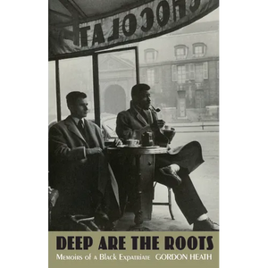 Deep Are the Roots: Memoirs of a Black Expatriate - Paperback