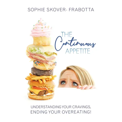 The Continuous Appetite: Understanding Your Cravings, Ending Your Overeating! - Paperback