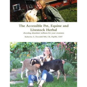 The Accessible Pet, Equine and Livestock Herbal: Choosing Abundant Wellness for Your Creatures - Paperback