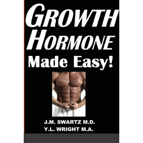 Growth Hormone Made Easy!: How to Safely Raise Your Human Growth Hormone (HGH) Levels to Burn Fat, Build Bigger Muscles, and Reverse Aging - Paperback
