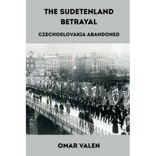 The Sudetenland Betrayal: Czechoslovakia Abandoned - Paperback