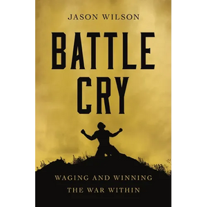 Battle Cry: Waging and Winning the War Within - Paperback
