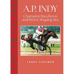 A.P. Indy: Champion Racehorse and Breed-Shaping Sire - Paperback