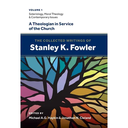 The Collected Writings of Stanley K. Fowler: Volume 1: Soteriology, Moral Theology & Contemporary Issues - Hardcover