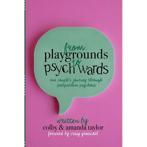 From Playgrounds to Psych Wards: One Couple's Journey Through Postpartum Psychosis - Paperback