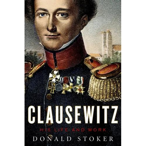 Clausewitz: His Life and Work - Hardcover