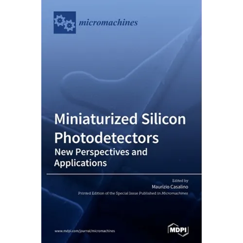 Miniaturized Silicon Photodetectors: New Perspectives and Applications - Hardcover