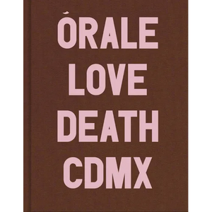 Michel Hurst: Órale: Love and Death in Mexico City - Hardcover