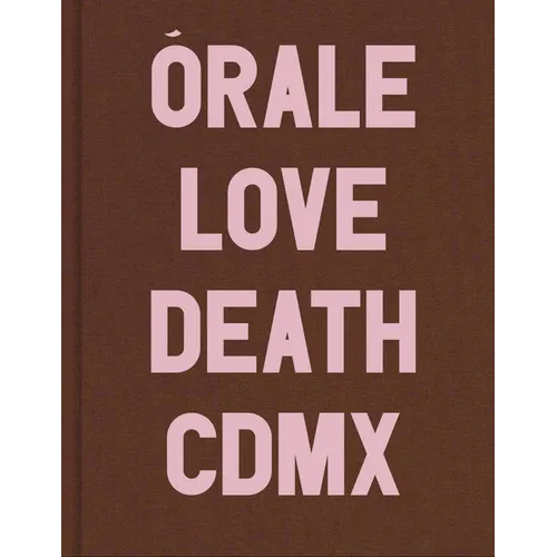 Michel Hurst: Órale: Love and Death in Mexico City - Hardcover