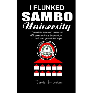 I flunked Sambo University: 10 invisible "schools" by which African Americans learn to look down on their own genetic heritage - Paperback