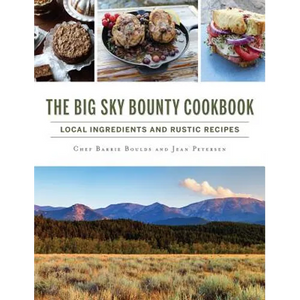 The Big Sky Bounty Cookbook: Local Ingredients and Rustic Recipes - Hardcover