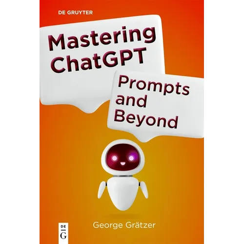 Mastering ChatGPT: Prompts and Beyond - Paperback
