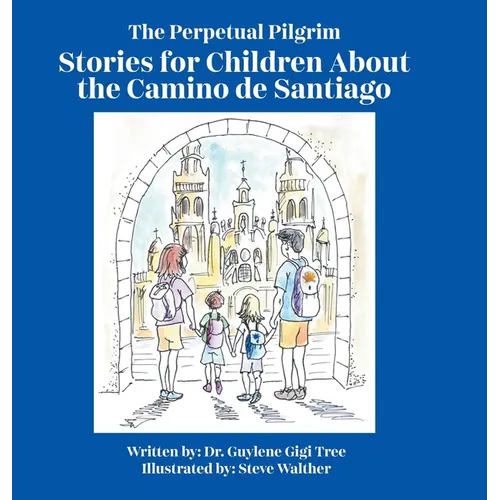 The Perpetual Pilgrim: Stories for Children About the Camino de Santiago - Hardcover