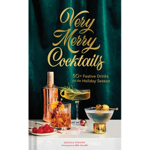 Very Merry Cocktails: 50+ Festive Drinks for the Holiday Season - Hardcover