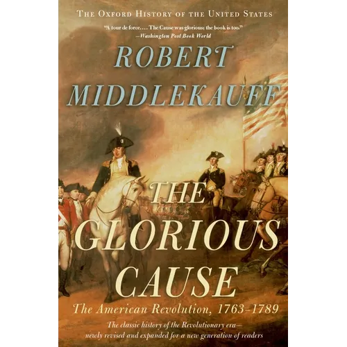 The Glorious Cause: The American Revolution, 1763-1789 - Paperback