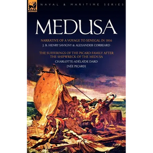 Medusa: Narrative of a Voyage to Senegal in 1816 & the Sufferings of the Picard Family After the Shipwreck of the Medusa - Paperback