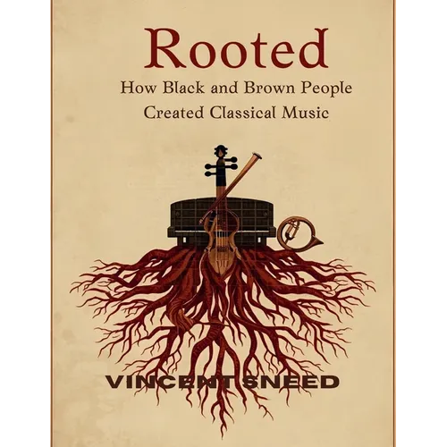 Rooted: How Black and Brown People Created Classical Music - Paperback