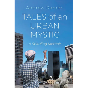 Tales of an Urban Mystic: A Spiraling Memoir - Paperback