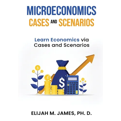 Microeconomics Cases and Scenarios: Learn Economics Via Cases and Scenarios - Paperback