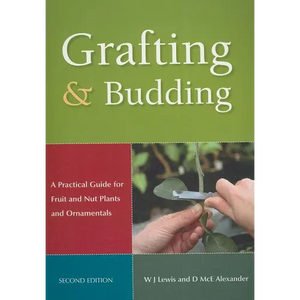 Grafting and Budding: A Practical Guide for Fruit and Nut Plants and Ornamentals - Paperback