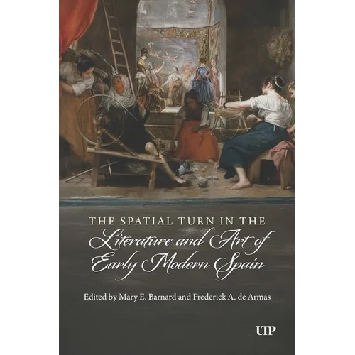 The Spatial Turn in the Literature and Art of Early Modern Spain - Hardcover