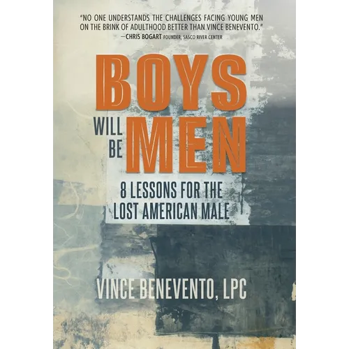 Boys Will Be Men: 8 Lessons for the Lost American Male - Hardcover