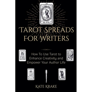Tarot Spreads For Writers: How To Use Tarot To Enhance Creativity And Empower Your Author Life - Paperback