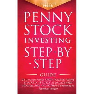 Penny Stock Investing: Step-by-Step Guide to Generate Profits from Trading Penny Stocks in as Little as 30 Days with Minimal Risk and Without - Paperback