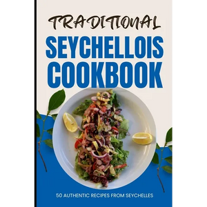Traditional Seychellois Cookbook: 50 Authentic Recipes from Seychelles - Paperback