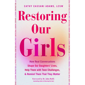 Restoring Our Girls: How Real Conversations Shape Our Daughters' Lives, Help Them with Teen Challenges, and Remind Them That They Matter - Paperback