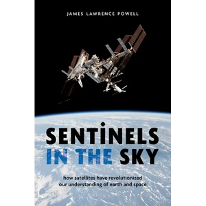 Sentinels in the Sky: How Satellites Have Revolutionized Our Understanding of Earth and Space - Hardcover