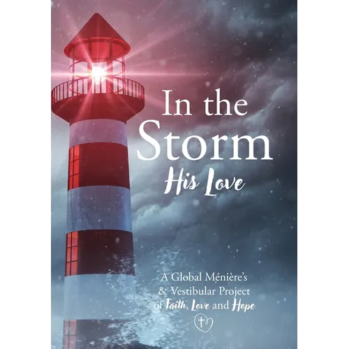 In the Storm His Love: A Global Meniere's & Vestibular Project of Faith, Love and Hope - Paperback