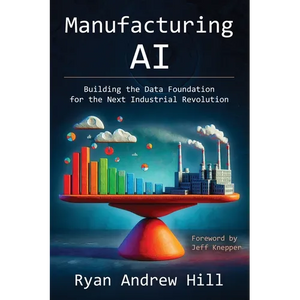 Manufacturing AI: Building the Data Foundation for the Next Industrial Revolution - Paperback