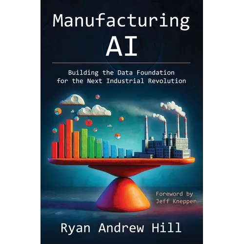 Manufacturing AI: Building the Data Foundation for the Next Industrial Revolution - Paperback