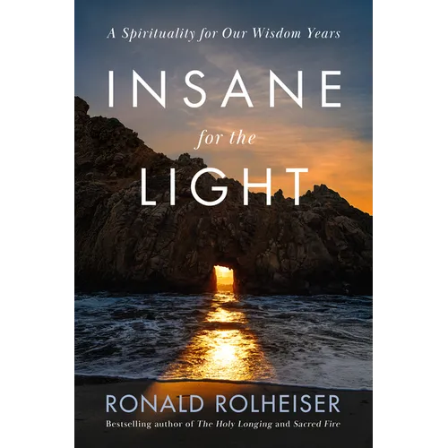 Insane for the Light: A Spirituality for Our Wisdom Years - Hardcover