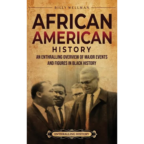 African American History: An Enthralling Overview of Major Events and Figures in Black History - Hardcover