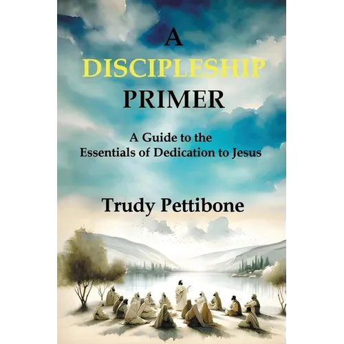 A Discipleship Primer: A Guide to the Essentials of Dedication to Jesus - Paperback