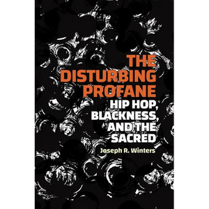 The Disturbing Profane: Hip Hop, Blackness, and the Sacred - Hardcover