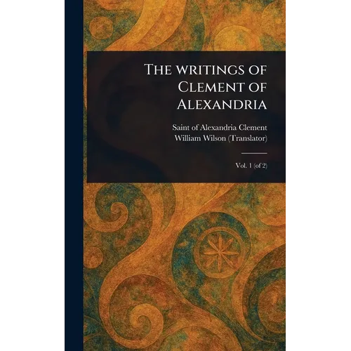 The Writings of Clement of Alexandria - Hardcover