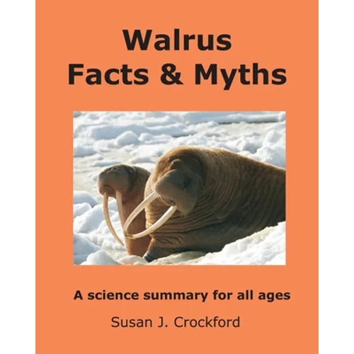 Walrus Facts & Myths: A science summary for all ages - Paperback